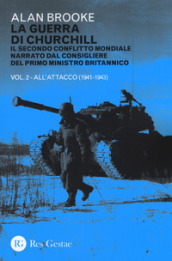 La guerra di Churchill. Il secondo conflitto mondiale narrato dal consigliere del primo ministro. 2: All attacco (1941-1943)