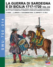 La guerra di Sardegna e di Sicilia 1717-1720. Gli eserciti contrapposti: Savoia, Spagna, Austria. 2/2: L  esercito spagnolo nel 1717-1720 e la guerra per la conquista e la difesa della Sardegna e della Sicilia