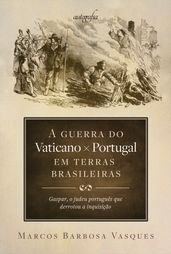 A guerra do Vaticano x Portugal em terras brasileiras: Gaspar, o judeu português que derrotou a inquisição