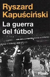 La guerra del fútbol (Colección Endebate)