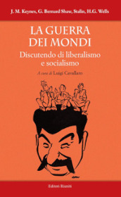 La guerra dei mondi. Discutendo di liberalismo e socialismo