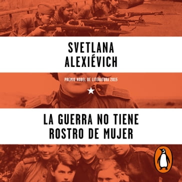 La guerra no tiene rostro de mujer - Svetlana Alexievich