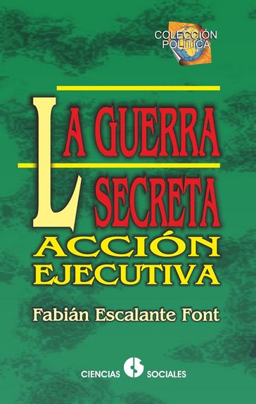 La guerra secreta. Acción ejecutiva - Fabián Escalante Font