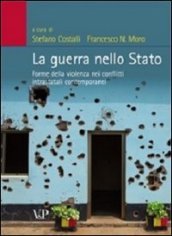 La guerra nello stato. Forme della violenza nei conflitti intrastatali contemporanei