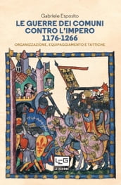Le guerre dei Comuni contro l Impero 1176-1266