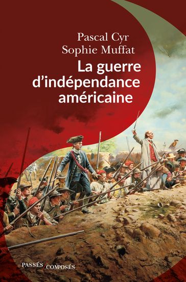 La guerre d'indépendance américaine - Pascal Cyr - Sophie Muffat