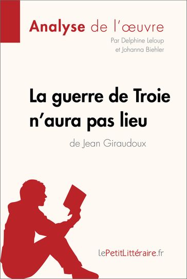 La guerre de Troie n'aura pas lieu de Jean Giraudoux (Analyse de l'oeuvre) - Delphine Leloup - Johanna Biehler - lePetitLitteraire