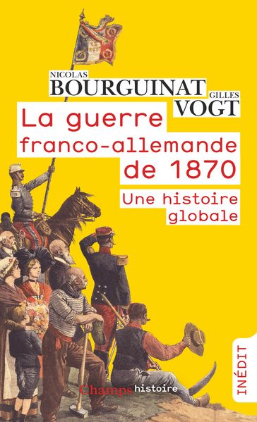 La guerre franco-allemande de 1870. Une histoire globale - Gilles Vogt - Nicolas Bourguinat