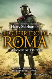 Il guerriero di Roma. Il trionfo dell impero