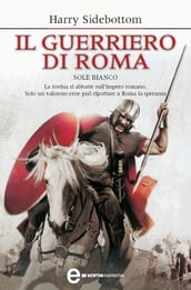 Il guerriero di Roma. Sole bianco