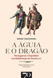 A Águia e o Dragão. Portugueses e Espanhóis na Globalização do Século XVI