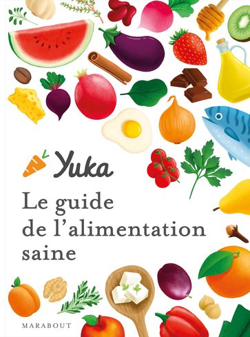 Le guide Yuka de l'alimentation saine - Yuka