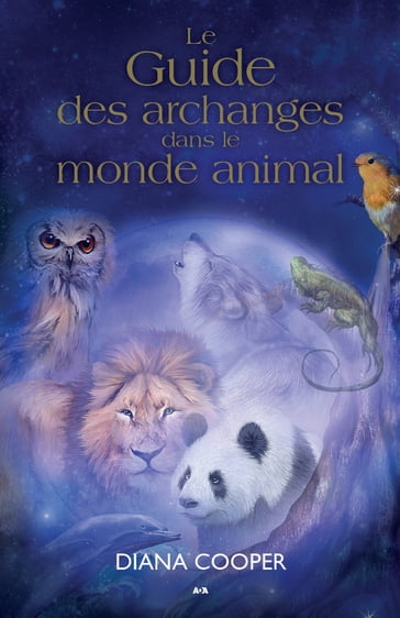 Le guide des archanges dans le monde animal - Diana Cooper - Tim Whild