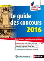 Le guide des concours - Intégrer la fonction publique - 2016