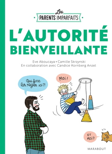 Le guide des parents imparfaits - l'autorité bienveillante - Candice Kornberg-Anzel - Eve Aboucaya