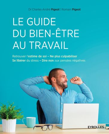 Le guide du bien-être au travail - Charles-André Pigeot - Romain Pigeot