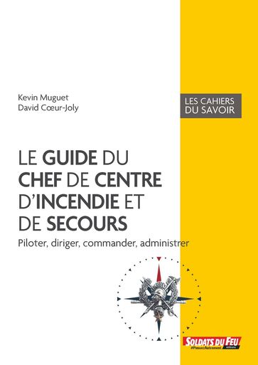 Le guide du chef de centre d'incendie et de secours - Kevin Muguet - David Cœur-Joly