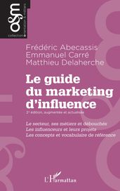 Le guide du marketing d influence - 2e édition, augmentée et actualisée