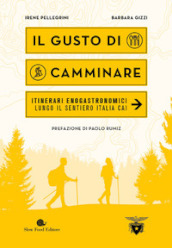 Il gusto di camminare. Itinerari enogastronomici lungo il Sentiero Italia Cai