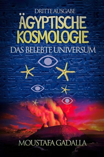 Ägyptische Kosmologie  Das Belebte Universum  Dritte Ausgabe - Moustafa Gadalla