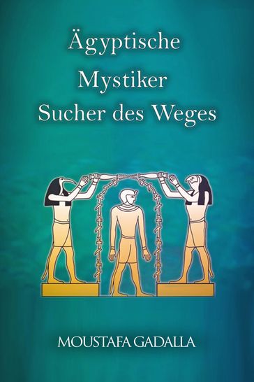 Ägyptische Mystiker : Sucher des Weges - Moustafa Gadalla