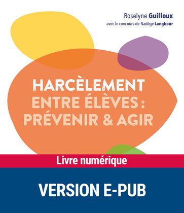 Le harcèlement entre élèves - prévenir et agir - EPUB - Roselyne Guilloux - Nadège Langbour - Eric Debarbieux
