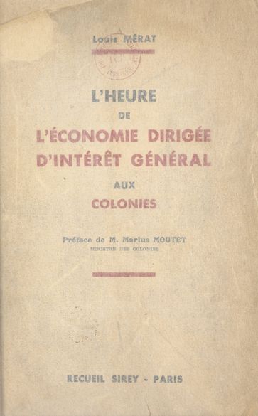 L'heure de l'économie dirigée d'intérêt général aux colonies - Louis Mérat