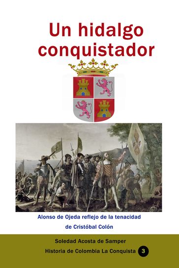 Un hidalgo conquistador Alonso de Ojeda reflejo de la tenacidad de Cristóbal Colón - Acosta De Samper Soledad