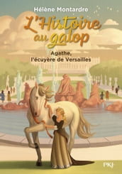 L histoire au galop - tome 05 : Agathe, l écuyère de Versailles