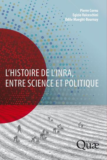 L'histoire de l'Inra, entre science et politique - Egizio Valceschini - Pierre Cornu - Odile Bournay