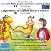 L histoire de la petite coccinelle Marie qui aime dessiner des points partout. Francais-Anglais / The story of the little Ladybird Marie, who wants to paint dots everythere. French-English