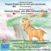 L histoire de la petite Étagne Élodie qui ne veut pas gambader. Francais-Anglais / The story of the little Chamois Chloe, who does not want to leap. French-English