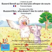 L histoire du petit Busard Benoît qui ne veut pas attraper de souris. Francais-Anglais / The story of the little Buzzard Ben, who doesn t like to catch mice. French-English