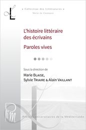 L histoire littéraire des écrivains. Paroles vives