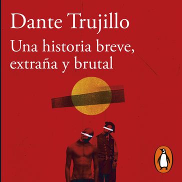 Una historia breve, extraña y brutal - Dante Trujillo