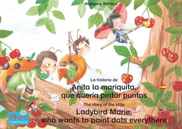 La historia de Anita la mariquita, que quería pintar puntos. Español-Inglés. / The story of the little Ladybird Marie, who wants to paint dots everythere. Spanish-English - Wolfgang Wilhelm