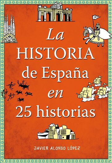 La historia de España en 25 historias - Javier Alonso López