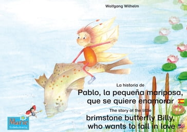 La historia de Pablo, la pequeña mariposa, que se quiere enamorar. Español-Inglés. / The story of the little brimstone butterfly Billy, who wants to fall in love. Spanish-English. - Wolfgang Wilhelm