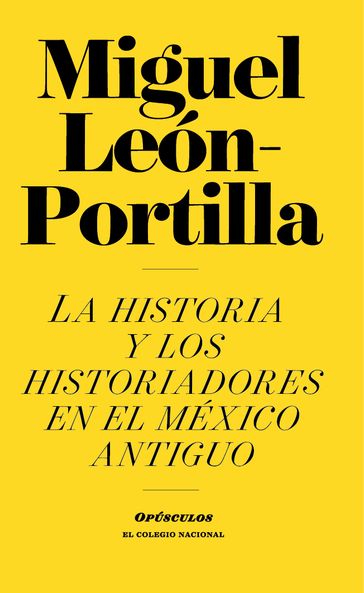 La historia de los historiadores en el México Antiguo - Miguel León-Portilla