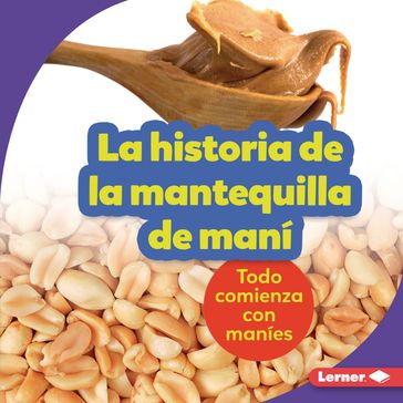 La historia de la mantequilla de maní (The Story of Peanut Butter) - Robin Nelson