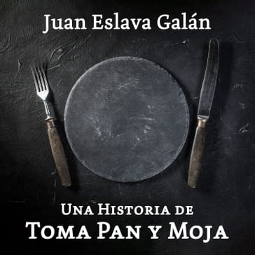 Una historia de toma pan y moja - Juan Eslava Galán