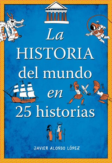 La historia del mundo en 25 historias - Javier Alonso López