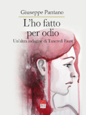 L ho fatto per odio. Un altra indagine di Tancredi Faust