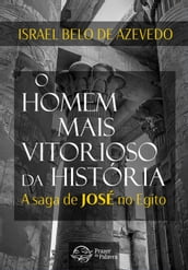 O homem mais vitorioso da história A saga de José do Egito