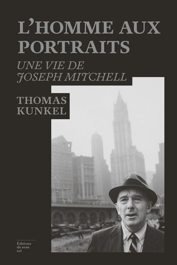 L'homme aux portraits : une vie de Joseph Mitchell - Thomas Kunkel