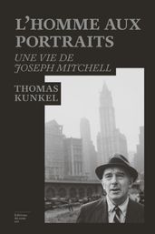 L homme aux portraits : une vie de Joseph Mitchell