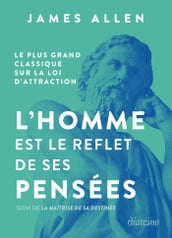 L homme est le reflet de ses pensées - Le plus grand classique sur la loi d attraction suivi de La m