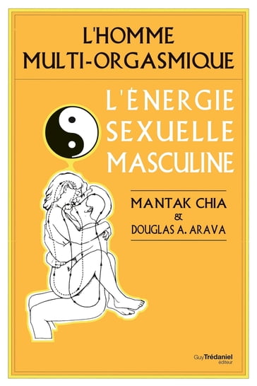 L'homme multi-orgasmique - L'énergie sexuelle masculine - Mantak Chia - Douglas Abrams Arava