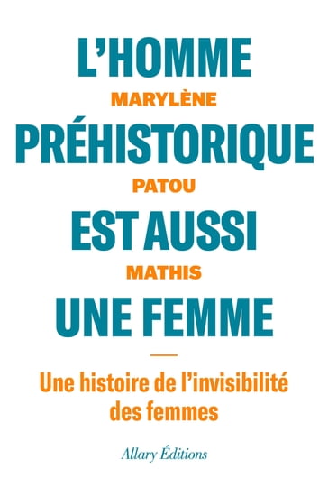 L'homme prehistorique est aussi une femme - Marylène PATOU-MATHIS