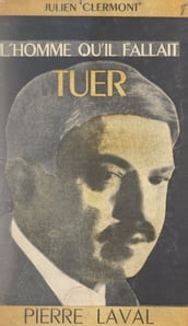 L homme qu il fallait tuer : Pierre Laval